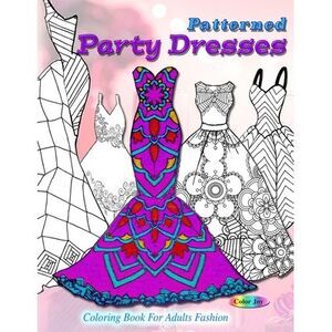 Patterned party dresses: Coloring book for adults fashion -- Color Joy
